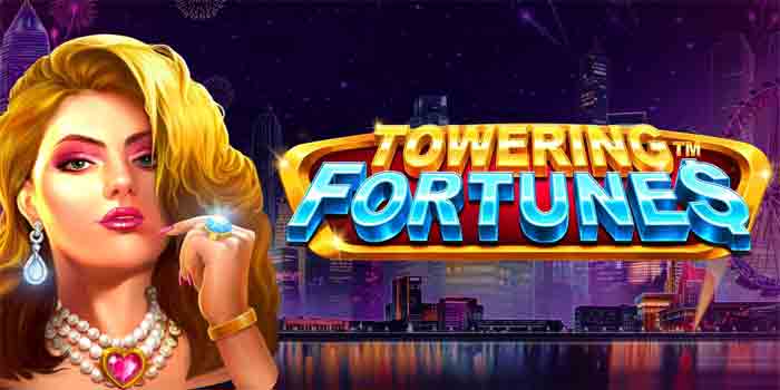 Rahasia Slot Towering Fortunes Untuk Jackpot Besar